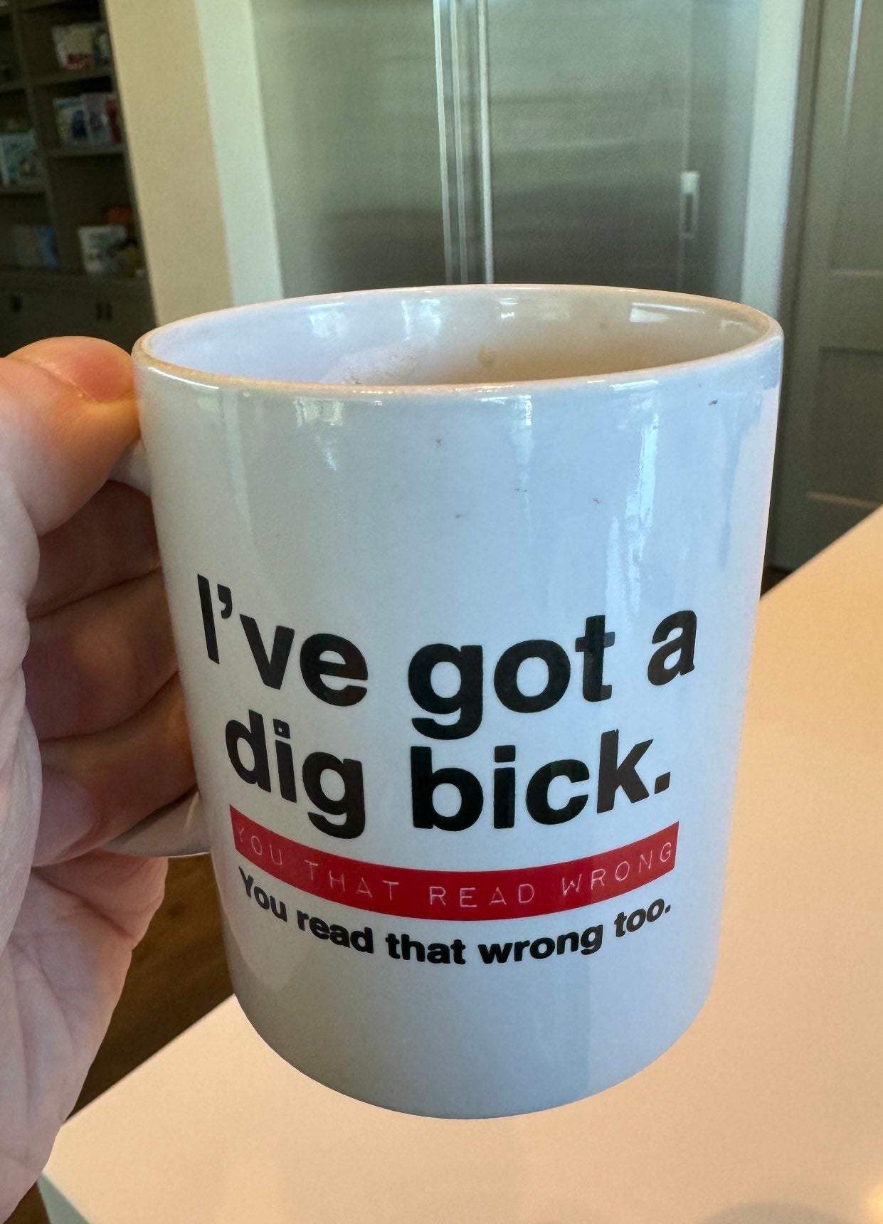 I Ve Got A Dig Bick You That Read Wrong Cup