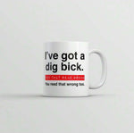 Load image into Gallery viewer, I Ve Got A Dig Bick You That Read Wrong Cup
