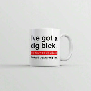 I Ve Got A Dig Bick You That Read Wrong Cup